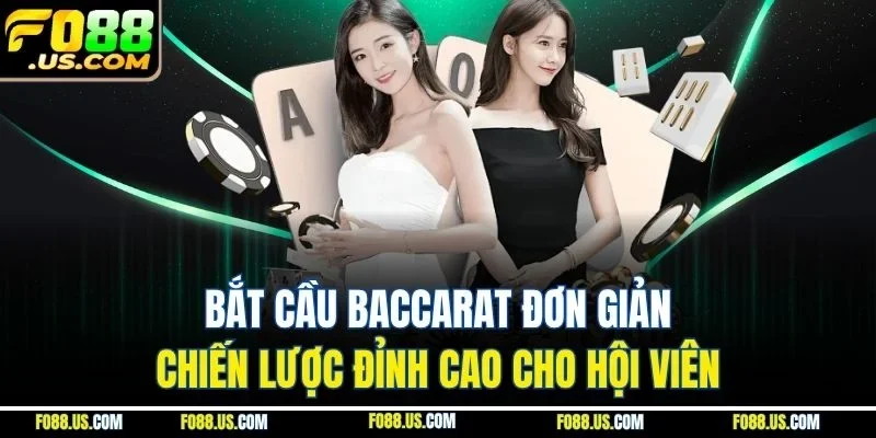 Bắt Cầu Baccarat Đơn Giản | Chiến Lược Đỉnh Cao Cho Hội Viên