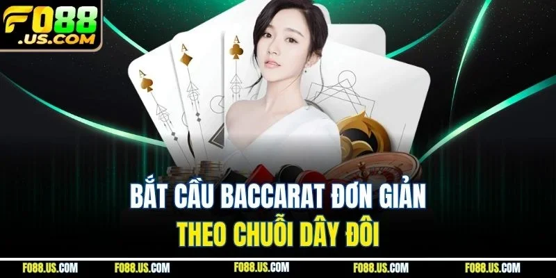 Bắt cầu Baccarat đơn giản theo chuỗi dây đôi