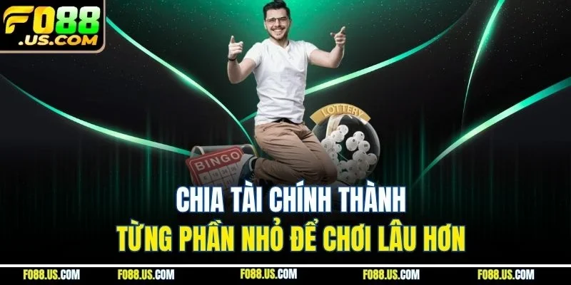 Chia tài chính thành từng phần nhỏ để chơi lâu hơn Chia tài chính thành từng phần nhỏ để chơi lâu hơn