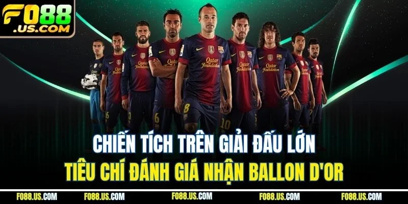 Chiến tích trên giải đấu lớn - Tiêu chí đánh giá nhận Ballon d'Or Chiến tích trên giải đấu lớn - Tiêu chí đánh giá nhận Ballon d'Or