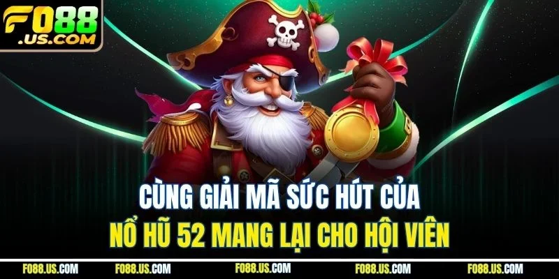 Cùng giải mã sức hút của nổ hũ 52 mang lại cho hội viên Cùng giải mã sức hút của nổ hũ 52 mang lại cho hội viên