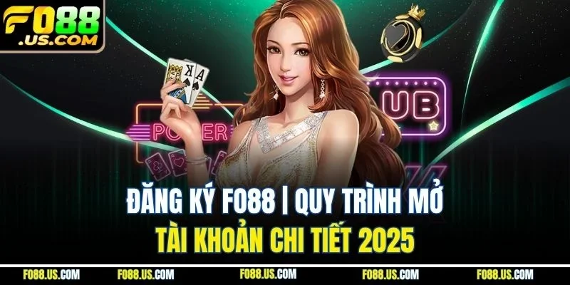 Đăng Ký Fo88 | Quy Trình Mở Tài Khoản Chi Tiết 2025