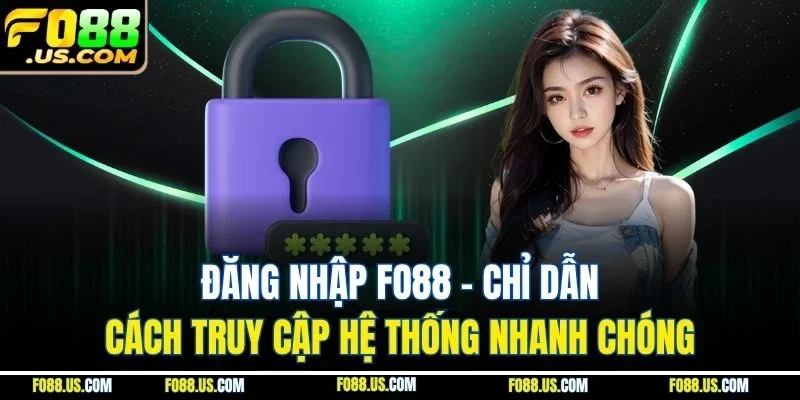 Đăng Nhập FO88 - Chỉ Dẫn Cách Truy Cập Hệ Thống Nhanh Chóng