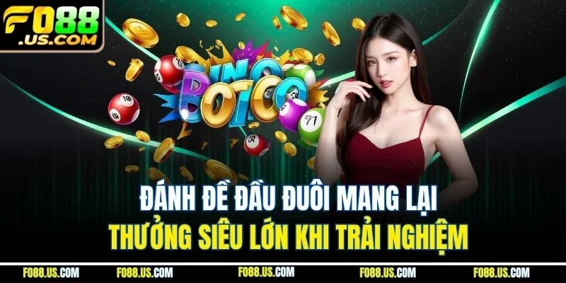 Đánh đề đầu đuôi mang lại thưởng siêu lớn khi trải nghiệm Đánh đề đầu đuôi mang lại thưởng siêu lớn khi trải nghiệm