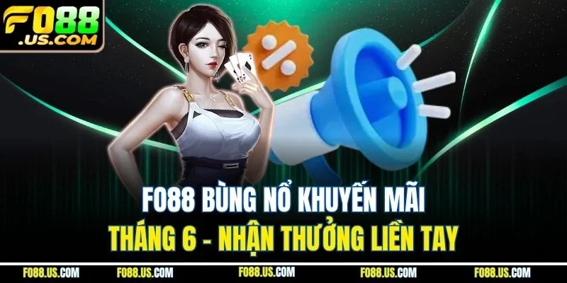 FO88 Bùng Nổ Khuyến Mãi Tháng 6 - Nhận Thưởng Liền Tay