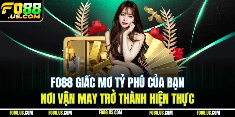 FO88 Giấc Mơ Tỷ Phú Của Bạn | Nơi Vận May Trở Thành Hiện Thực
