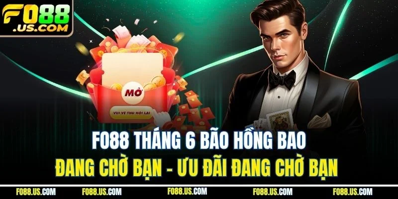 FO88 Tháng 6 Bão Hồng Bao Đang Chờ Bạn - Ưu Đãi Đang Chờ Bạn