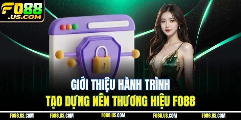 Giới thiệu hành trình tạo dựng nên thương hiệu FO88