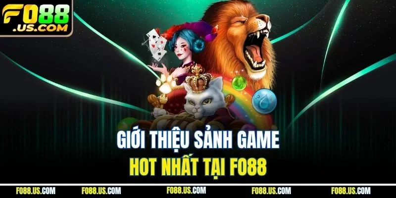 Giới thiệu sảnh game hot nhất tại FO88 Giới thiệu sảnh game hot nhất tại FO88