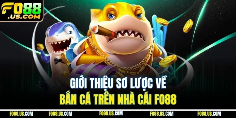 Giới thiệu sơ lược về bắn cá trên nhà cái FO88 Giới thiệu sơ lược về bắn cá trên nhà cái FO88