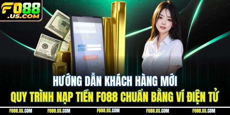 Hướng dẫn khách hàng mới quy trình nạp tiền FO88 chuẩn bằng ví điện tử Hướng dẫn khách hàng mới quy trình nạp tiền FO88 chuẩn bằng ví điện tử