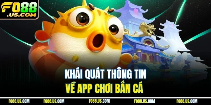 Khái quát thông tin về app chơi bắn cá Khái quát thông tin về app chơi bắn cá
