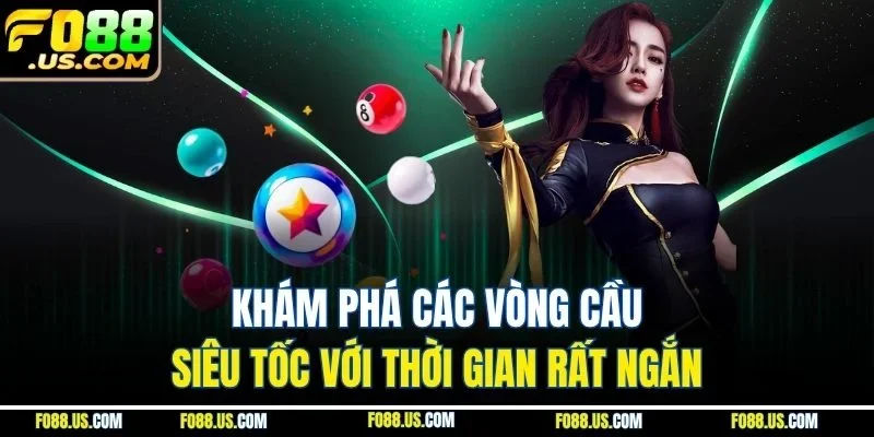 Khám phá các vòng cầu siêu tốc với thời gian rất ngắn Khám phá các vòng cầu siêu tốc với thời gian rất ngắn
