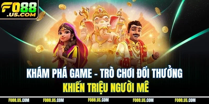 Khám phá game - Trò chơi đổi thưởng khiến triệu người mê Khám phá game - Trò chơi đổi thưởng khiến triệu người mê