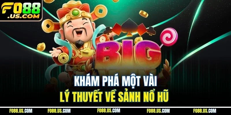Khám phá một vài lý thuyết về sảnh nổ hũ Khám phá một vài lý thuyết về sảnh nổ hũ