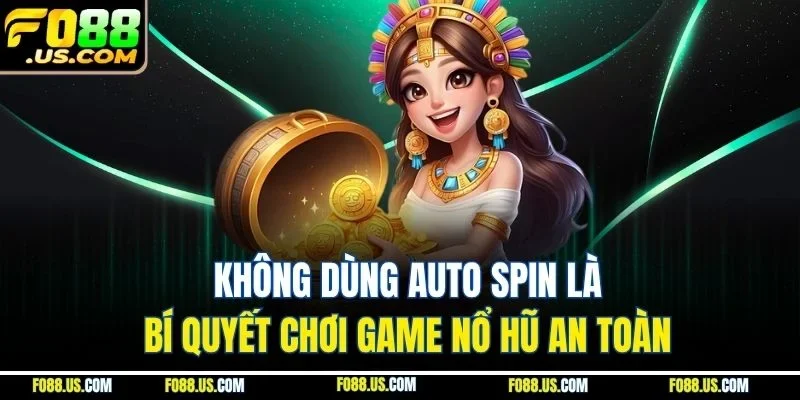 Không dùng Auto Spin là bí quyết chơi game nổ hũ an toàn Không dùng Auto Spin là bí quyết chơi game nổ hũ an toàn