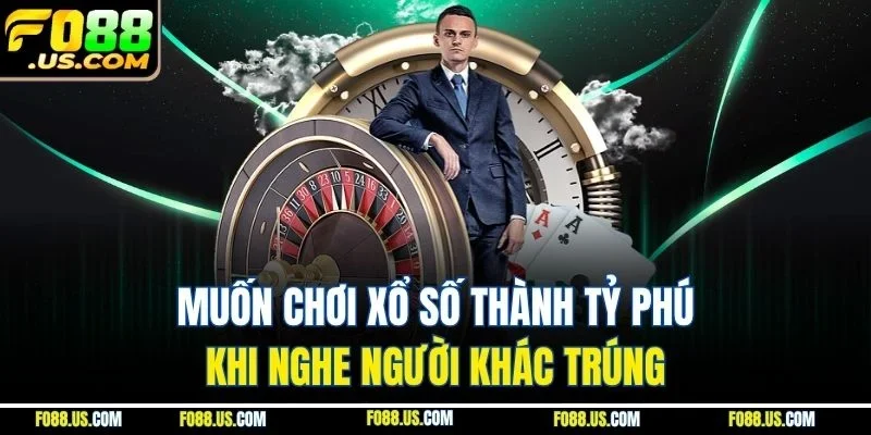 Muốn chơi xổ số thành tỷ phú khi nghe người khác trúng Muốn chơi xổ số thành tỷ phú khi nghe người khác trúng