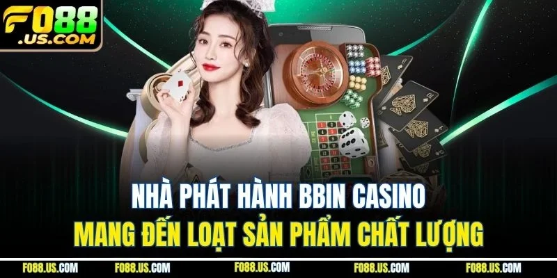 Nhà phát hành Bbin casino mang đến loạt sản phẩm chất lượng Nhà phát hành Bbin casino mang đến loạt sản phẩm chất lượng