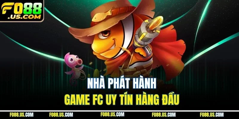 Nhà phát hành game FC uy tín hàng đầu Nhà phát hành game FC uy tín hàng đầu