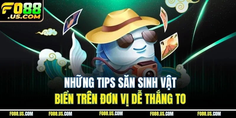 Những tips săn sinh vật biển trên đơn vị dễ thắng to Những tips săn sinh vật biển trên đơn vị dễ thắng to