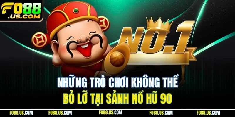 Những trò chơi không thể bỏ lỡ tại sảnh nổ hũ 90 Những trò chơi không thể bỏ lỡ tại sảnh nổ hũ 90