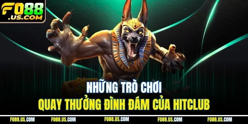 Những trò chơi quay thưởng đình đám của Hitclub Những trò chơi quay thưởng đình đám của Hitclub