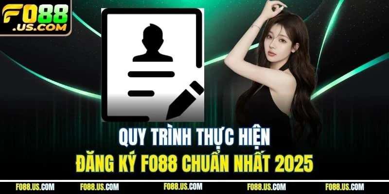 Quy trình thực hiện đăng ký FO88 chuẩn nhất 2025 Quy trình thực hiện đăng ký FO88 chuẩn nhất 2025