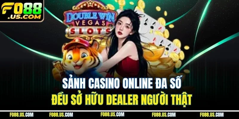 Sảnh casino online đa số đều sở hữu dealer người thật Sảnh casino online đa số đều sở hữu dealer người thật