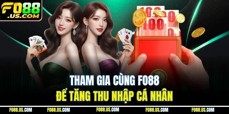 Tham gia cùng FO88 để tăng thu nhập cá nhân Tham gia cùng FO88 để tăng thu nhập cá nhân