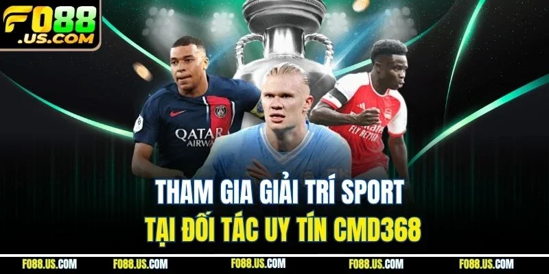 Tham gia giải trí sport tại đối tác uy tín CMD368 Tham gia giải trí sport tại đối tác uy tín CMD368