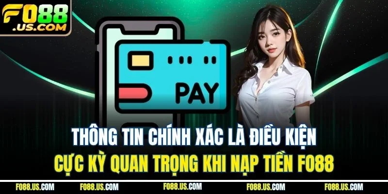 Thông tin chính xác là điều kiện cực kỳ quan trọng khi nạp tiền FO88 Thông tin chính xác là điều kiện cực kỳ quan trọng khi nạp tiền FO88