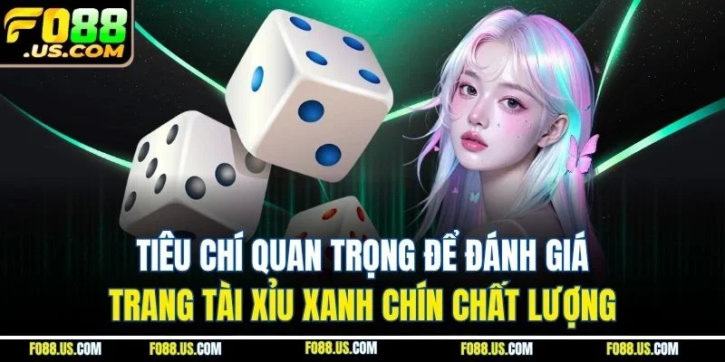 Tiêu chí quan trọng để đánh giá trang tài xỉu xanh chín chất lượng Tiêu chí quan trọng để đánh giá trang tài xỉu xanh chín chất lượng