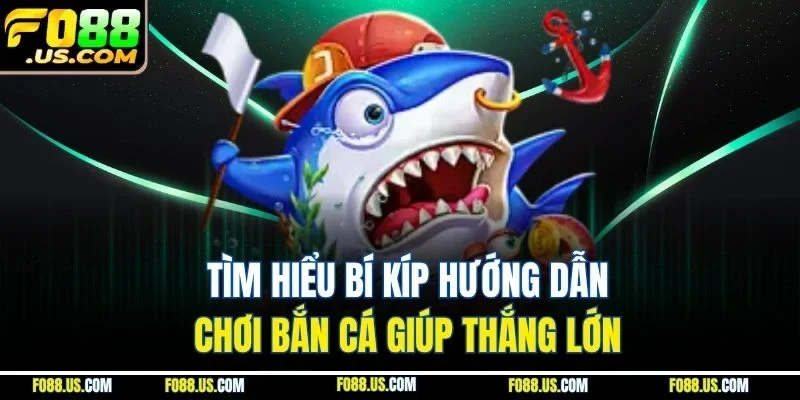 Tìm hiểu bí kíp hướng dẫn chơi bắn cá giúp thắng lớn Tìm hiểu bí kíp hướng dẫn chơi bắn cá giúp thắng lớn