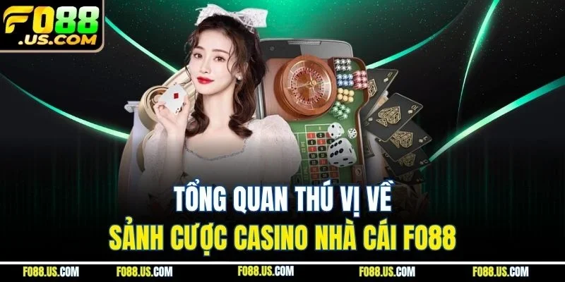 Tổng quan thú vị về sảnh cược Casino nhà cái FO88 Tổng quan thú vị về sảnh cược Casino nhà cái FO88