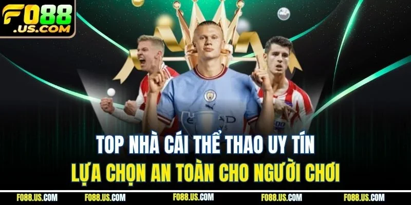 Top Nhà Cái Thể Thao Uy Tín | Lựa Chọn An Toàn Cho Người Chơi