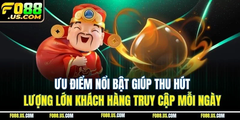 Ưu điểm nổi bật giúp thu hút lượng lớn khách hàng truy cập mỗi ngày Ưu điểm nổi bật giúp thu hút lượng lớn khách hàng truy cập mỗi ngày