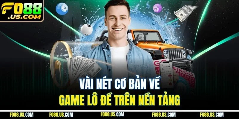 Vài nét cơ bản về game lô đề trên nền tảng Vài nét cơ bản về game lô đề trên nền tảng